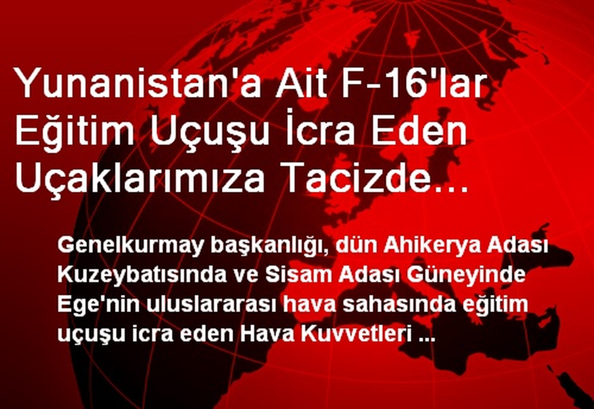 Yunanistan\'a Ait F-16\'lar Eğitim Uçuşu İcra Eden Uçaklarımıza Tacizde Bulundu