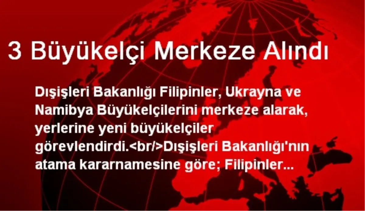 3 Büyükelçi Merkeze Alındı