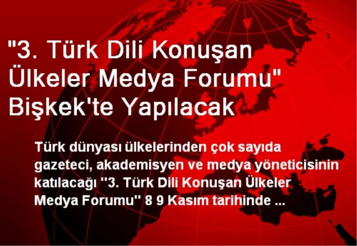 "3. Türk Dili Konuşan Ülkeler Medya Forumu" Bişkek\'te Yapılacak