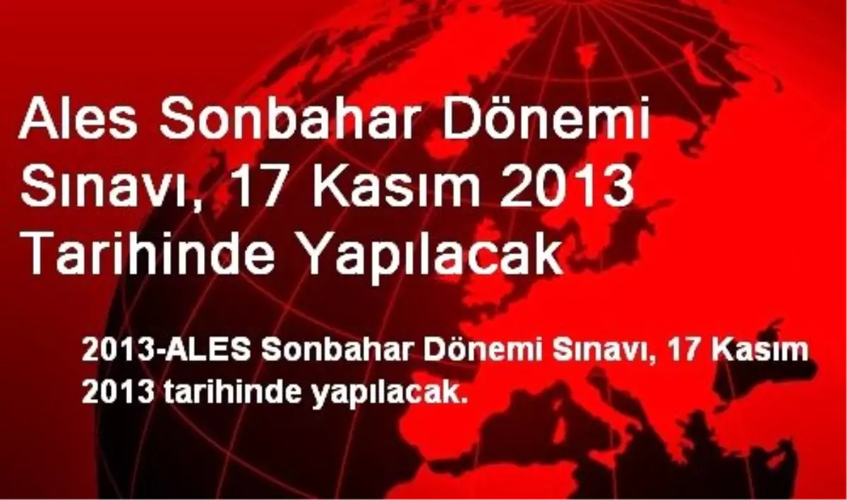 Ales Sonbahar Dönemi Sınavı, 17 Kasım 2013 Tarihinde Yapılacak