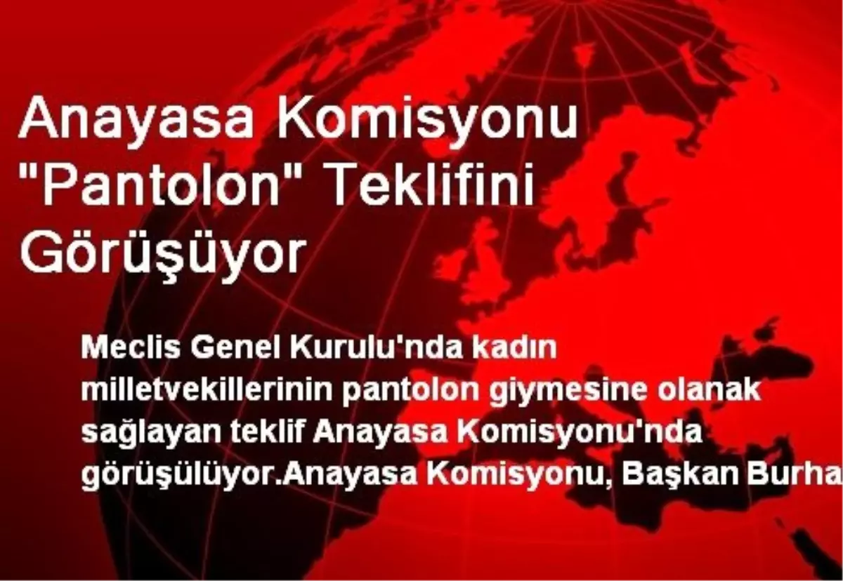 Anayasa Komisyonu "Pantolon" Teklifini Görüşüyor