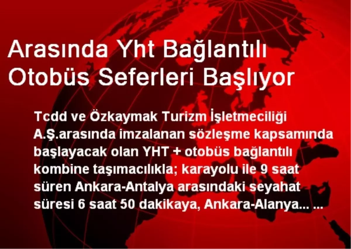 Ankara-Konya-Antalya-Alanya Arasında Yht Bağlantılı Otobüs Seferleri Başlıyor