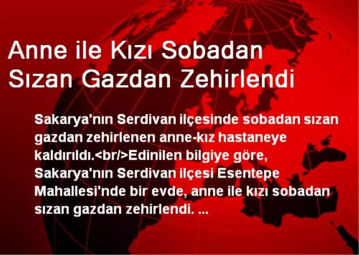 Anne ile Kızı Sobadan Sızan Gazdan Zehirlendi