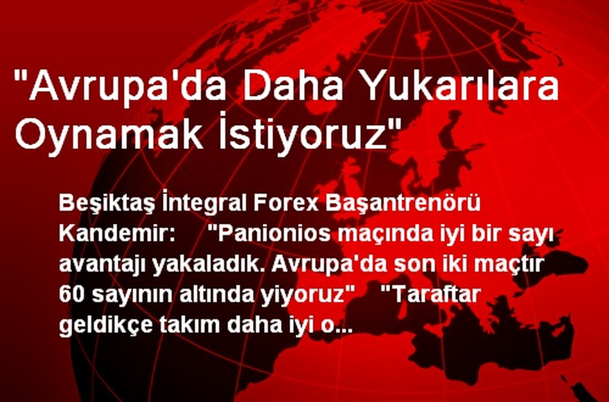 "Avrupa\'da Daha Yukarılara Oynamak İstiyoruz"