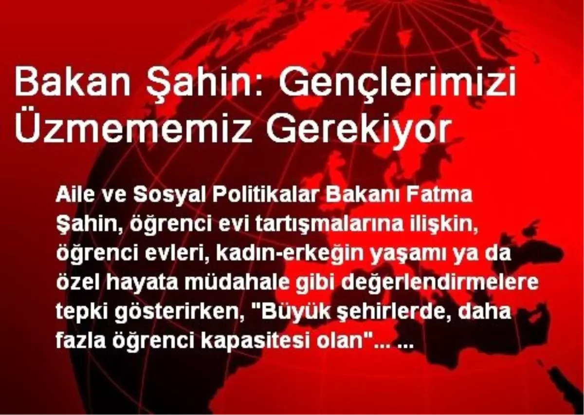 Bakan Şahin: Gençlerimizi Üzmememiz Gerekiyor