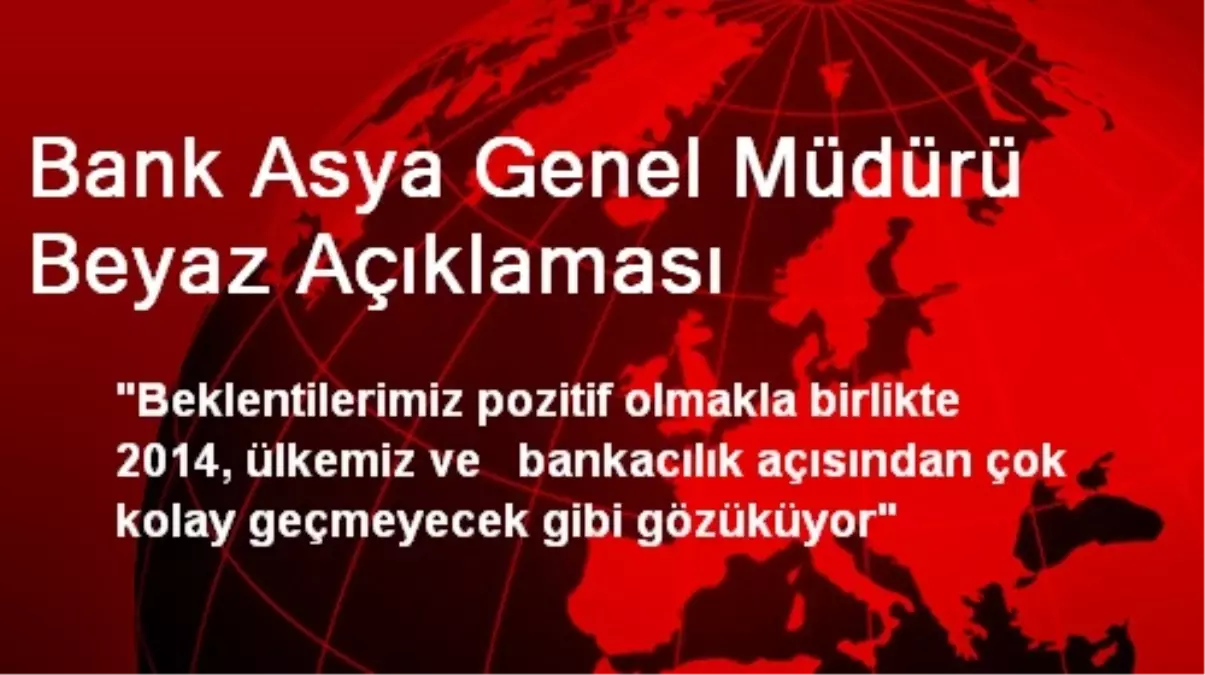 Bank Asya Genel Müdürü Beyaz Açıklaması