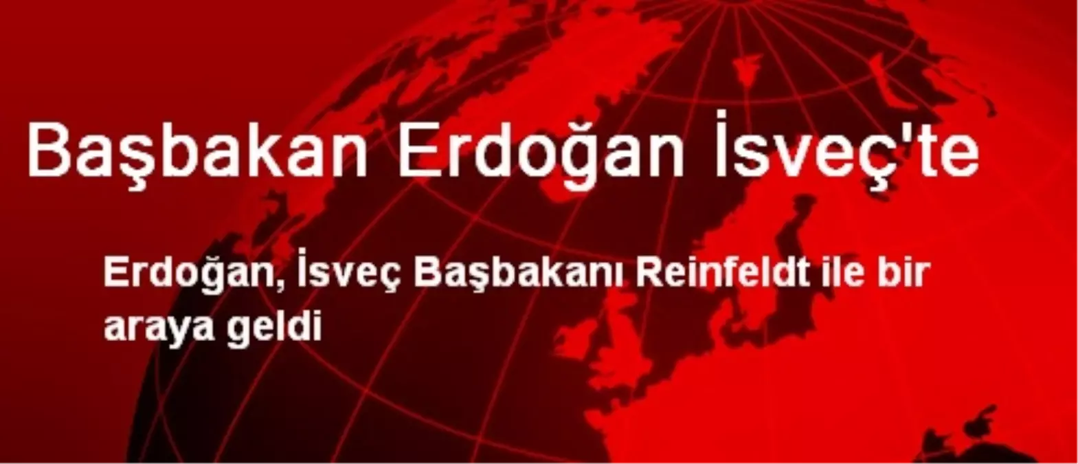 Başbakan Erdoğan İsveç\'te