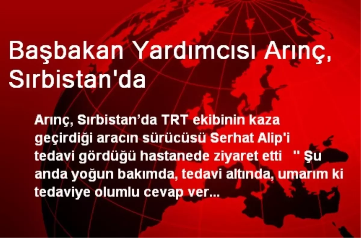 Başbakan Yardımcısı Arınç, Sırbistan\'da