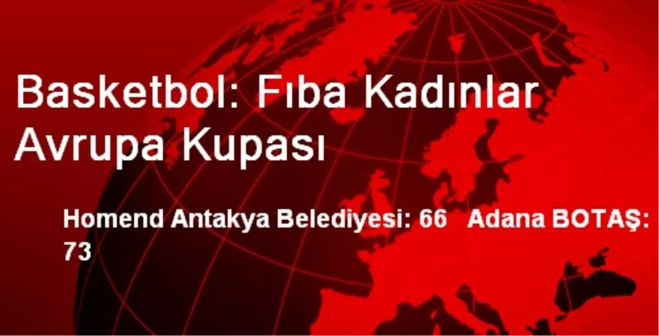 Homend Antakya Belediyesi: 66 Adana BOTAŞ: 73