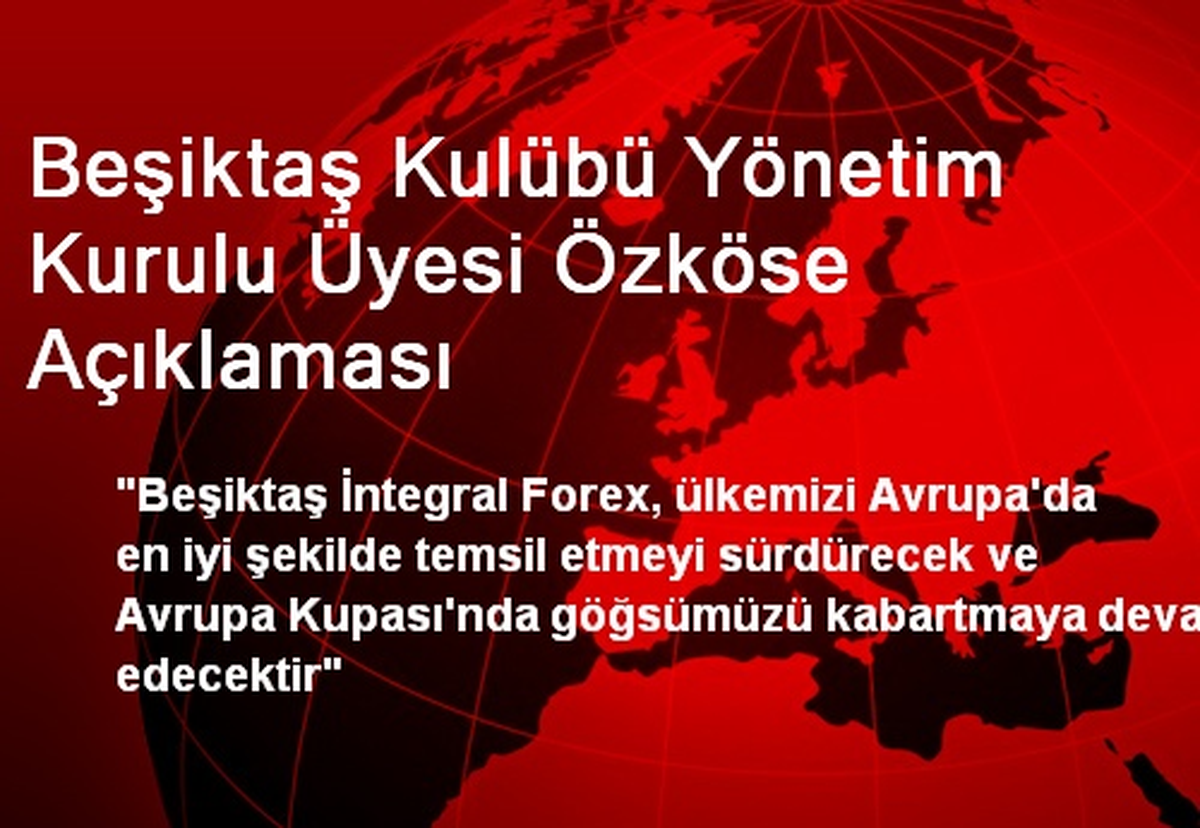 Beşiktaş Kulübü Yönetim Kurulu Üyesi Özköse Açıklaması