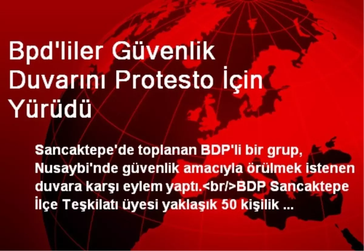 Bpd\'liler Güvenlik Duvarını Protesto İçin Yürüdü