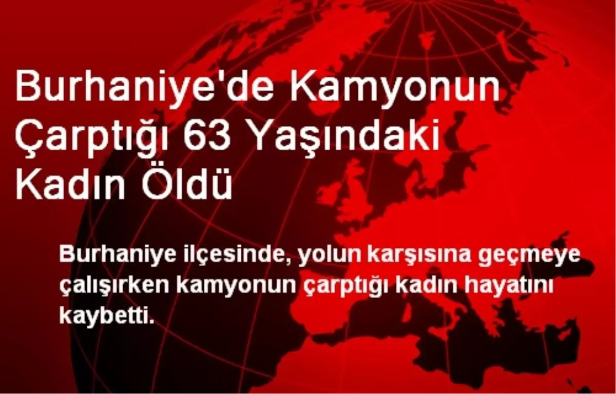 Burhaniye\'de Kamyonun Çarptığı 63 Yaşındaki Kadın Öldü