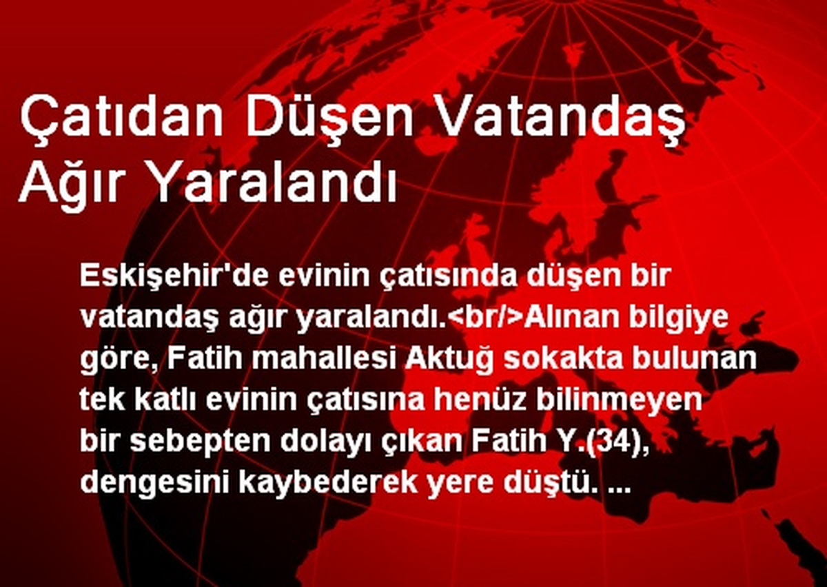 Çatıdan Düşen Vatandaş Ağır Yaralandı