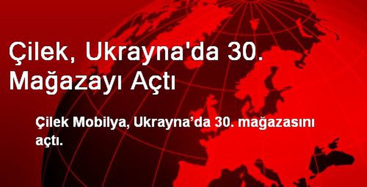 Çilek, Ukrayna\'da 30. Mağazayı Açtı