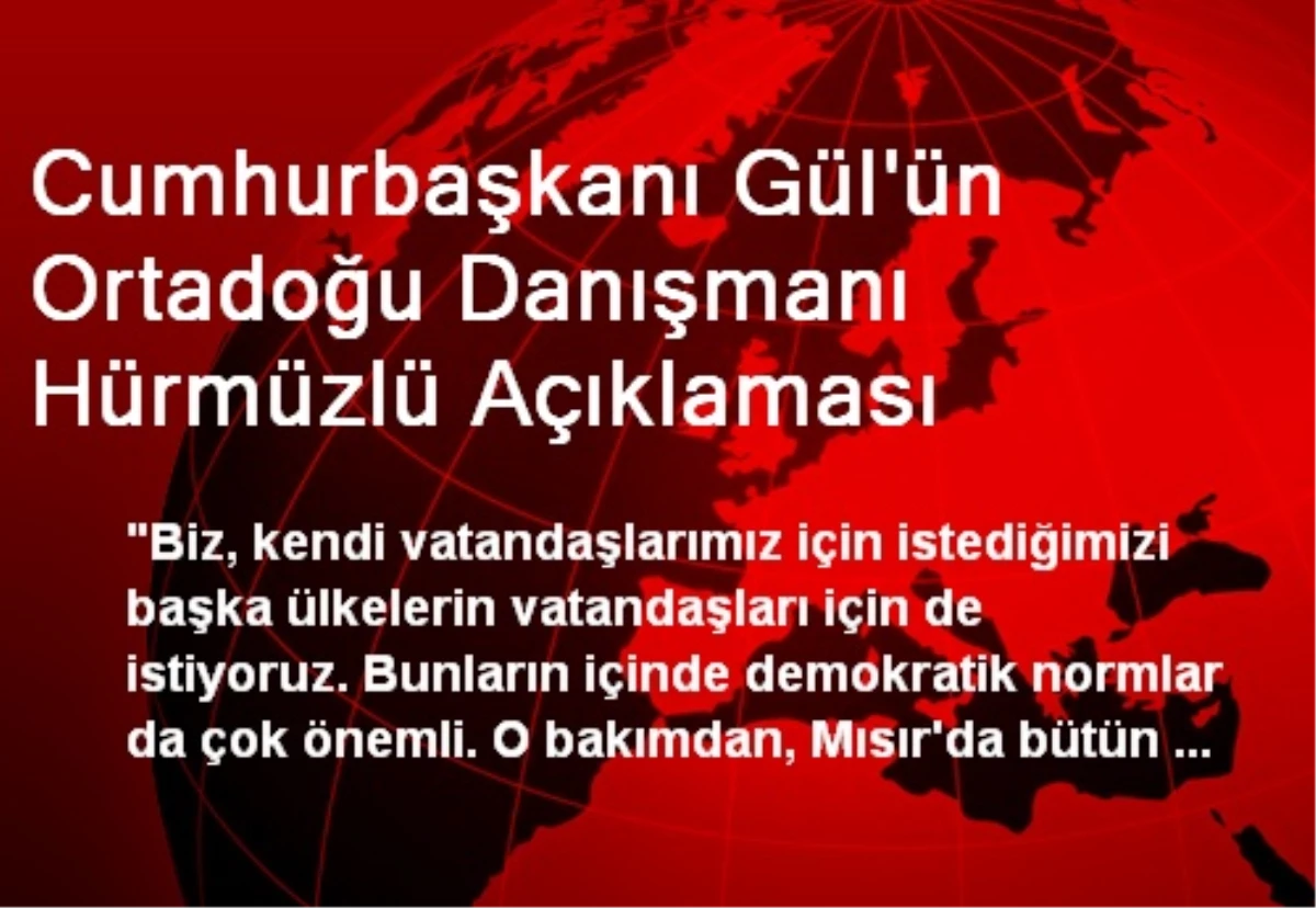 Cumhurbaşkanı Gül\'ün Ortadoğu Danışmanı Hürmüzlü Açıklaması