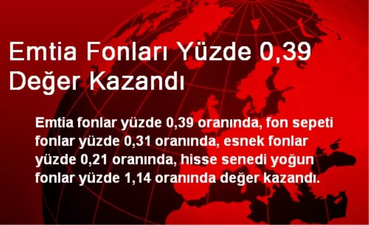 Emtia Fonları Yüzde 0,39 Değer Kazandı