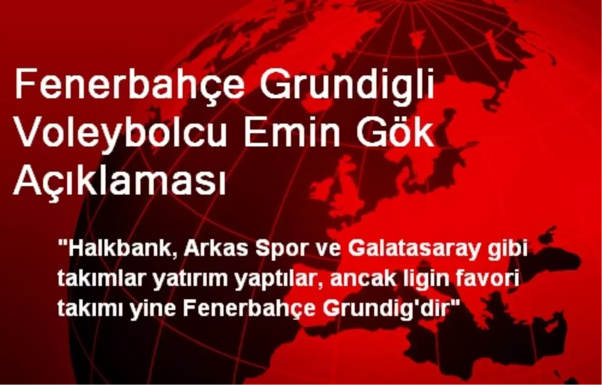 Fenerbahçe Grundigli Voleybolcu Emin Gök Açıklaması