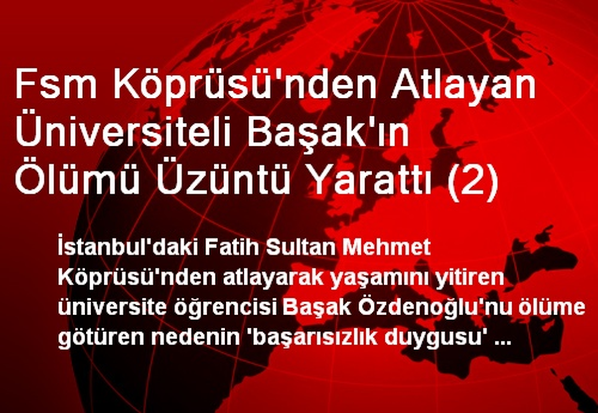 FSM Köprüsünden Atlayan Üniversiteli Başak\'ın Ölümü Üzdü