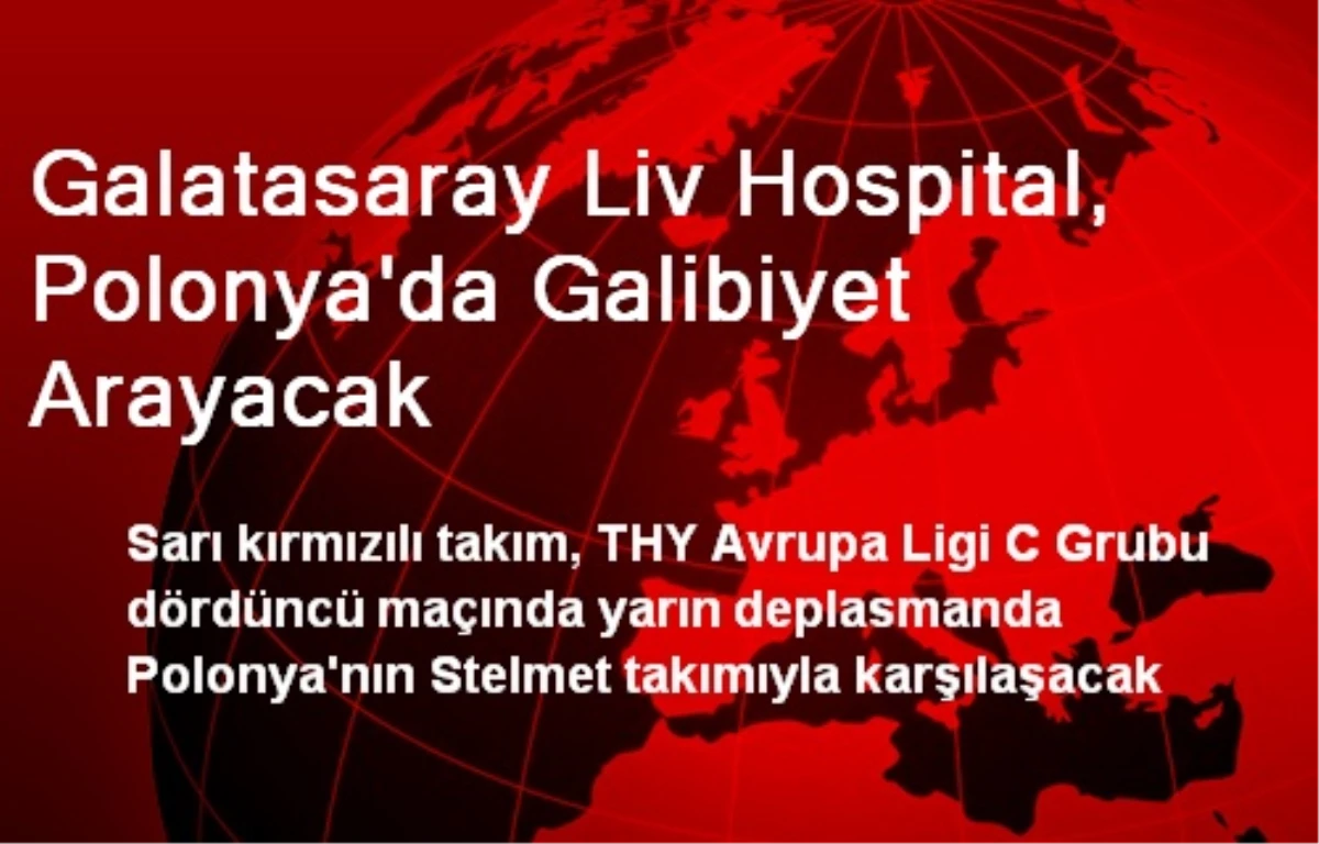 Galatasaray Liv Hospital, Polonya\'da Galibiyet Arayacak