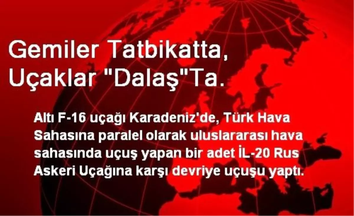 Gemiler Tatbikatta, Uçaklar "Dalaş"Ta.