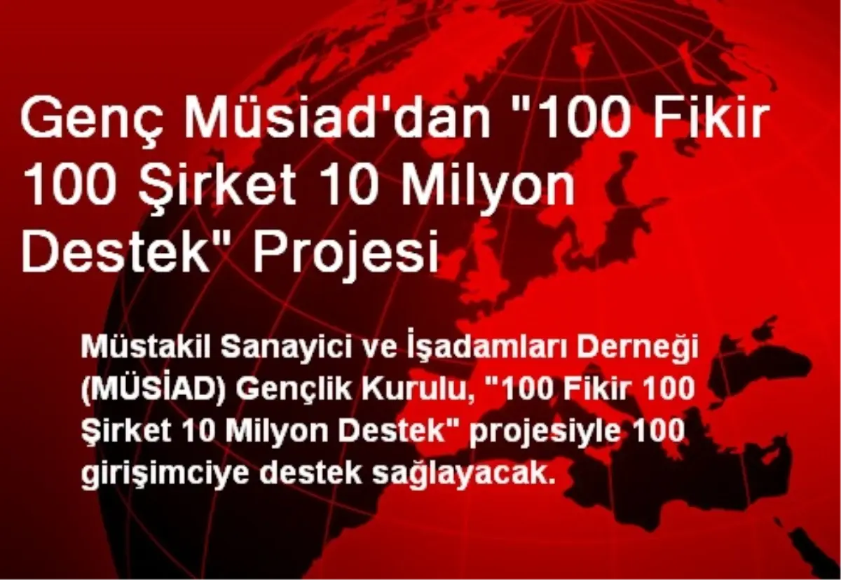 Genç Müsiad\'dan "100 Fikir 100 Şirket 10 Milyon Destek" Projesi