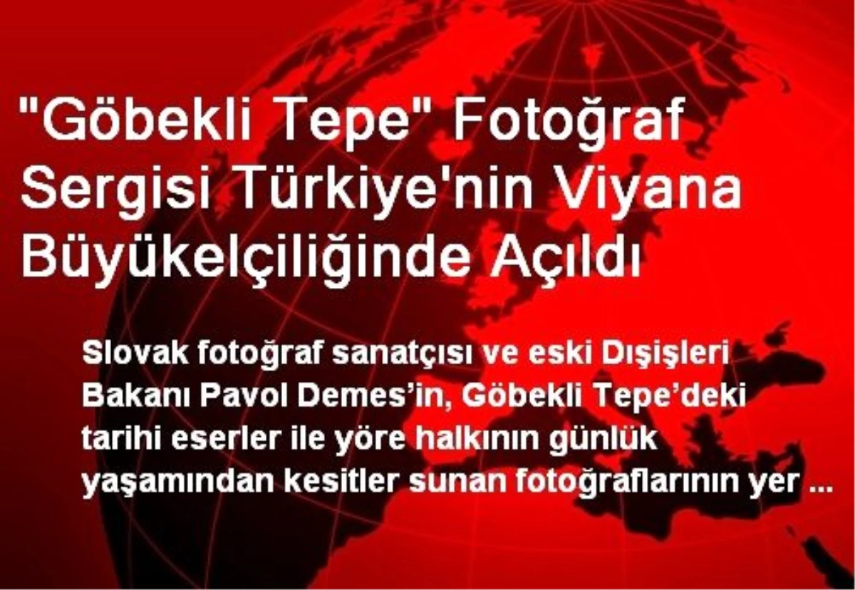 "Göbekli Tepe" Fotoğraf Sergisi Türkiye\'nin Viyana Büyükelçiliğinde Açıldı