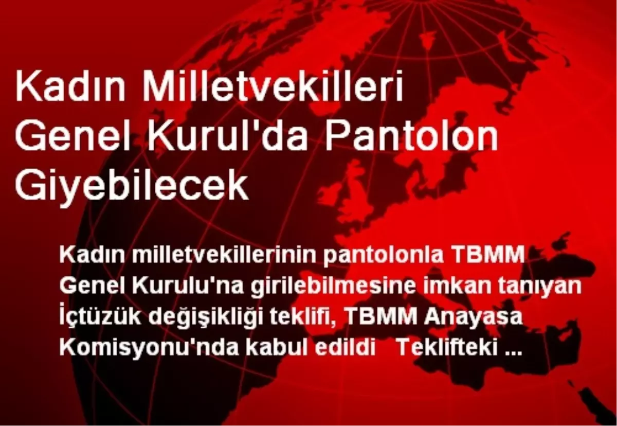 Kadın Milletvekilleri Genel Kurul\'da Pantolon Giyebilecek