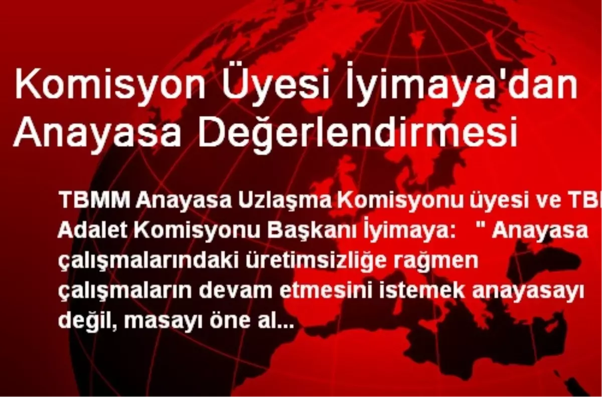 Komisyon Üyesi İyimaya\'dan Anayasa Değerlendirmesi