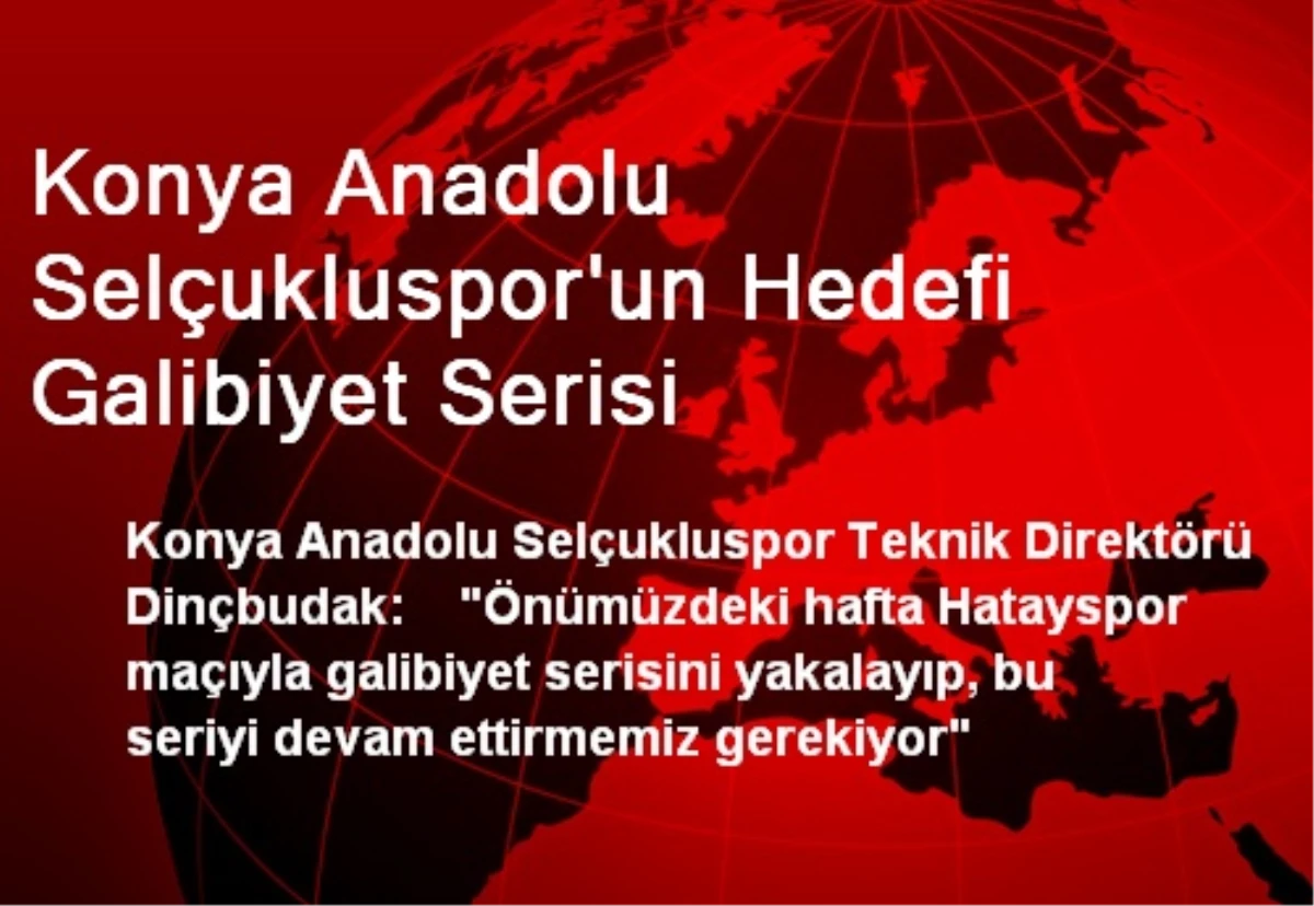 Konya Anadolu Selçukluspor\'un Hedefi Galibiyet Serisi