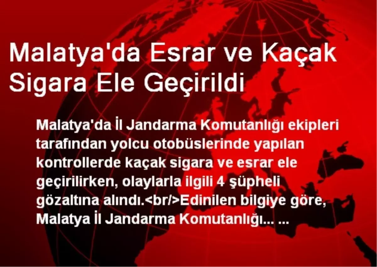 Malatya\'da Esrar ve Kaçak Sigara Ele Geçirildi