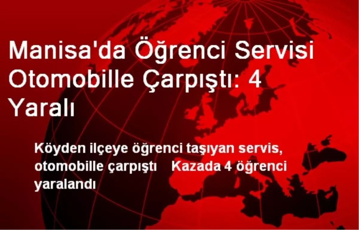 Manisa'da Öğrenci Servisi Otomobille Çarpıştı: 4 Yaralı