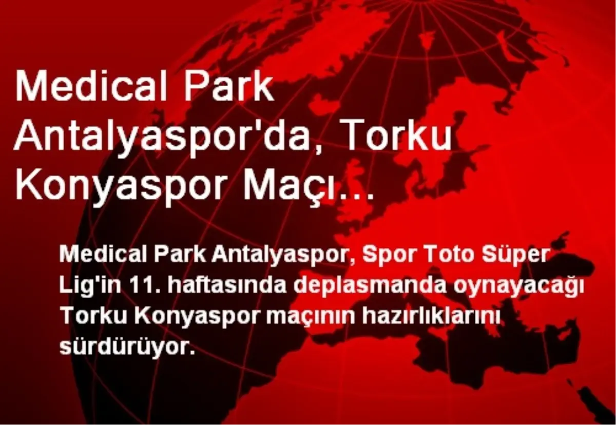 Medical Park Antalyaspor\'da, Torku Konyaspor Maçı Hazırlıkları