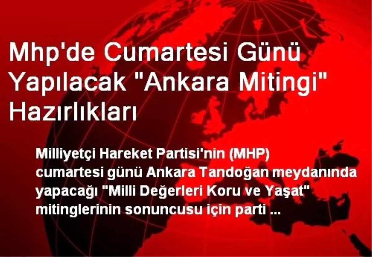 Mhp\'de Cumartesi Günü Yapılacak "Ankara Mitingi" Hazırlıkları