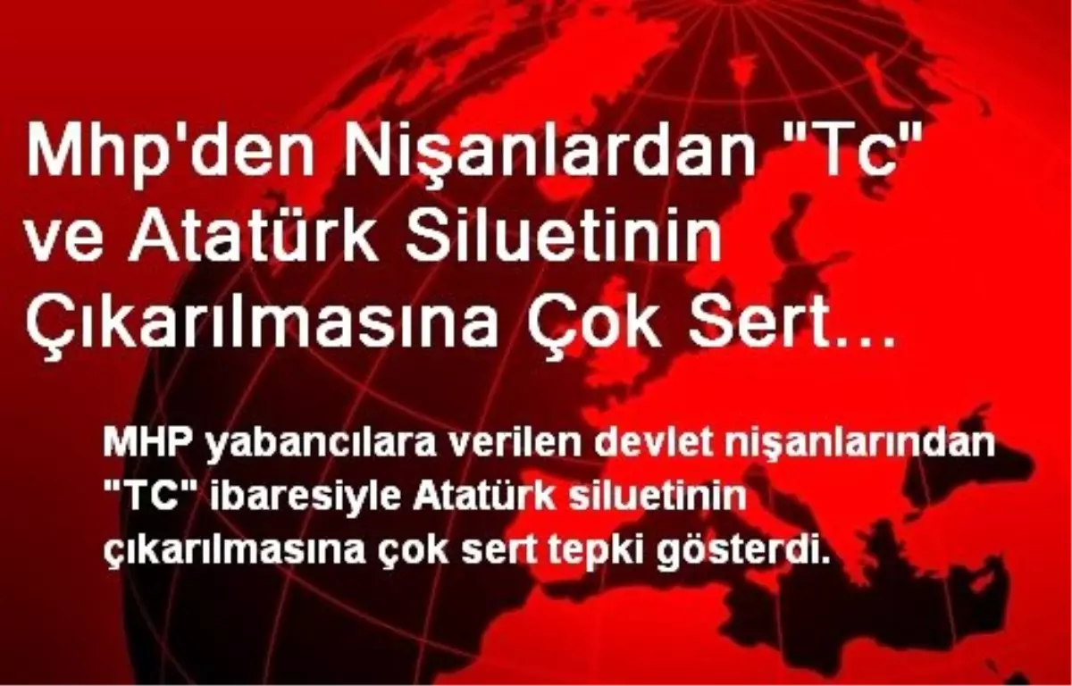 Mhp\'den Nişanlardan "Tc" ve Atatürk Siluetinin Çıkarılmasına Çok Sert Tepki.