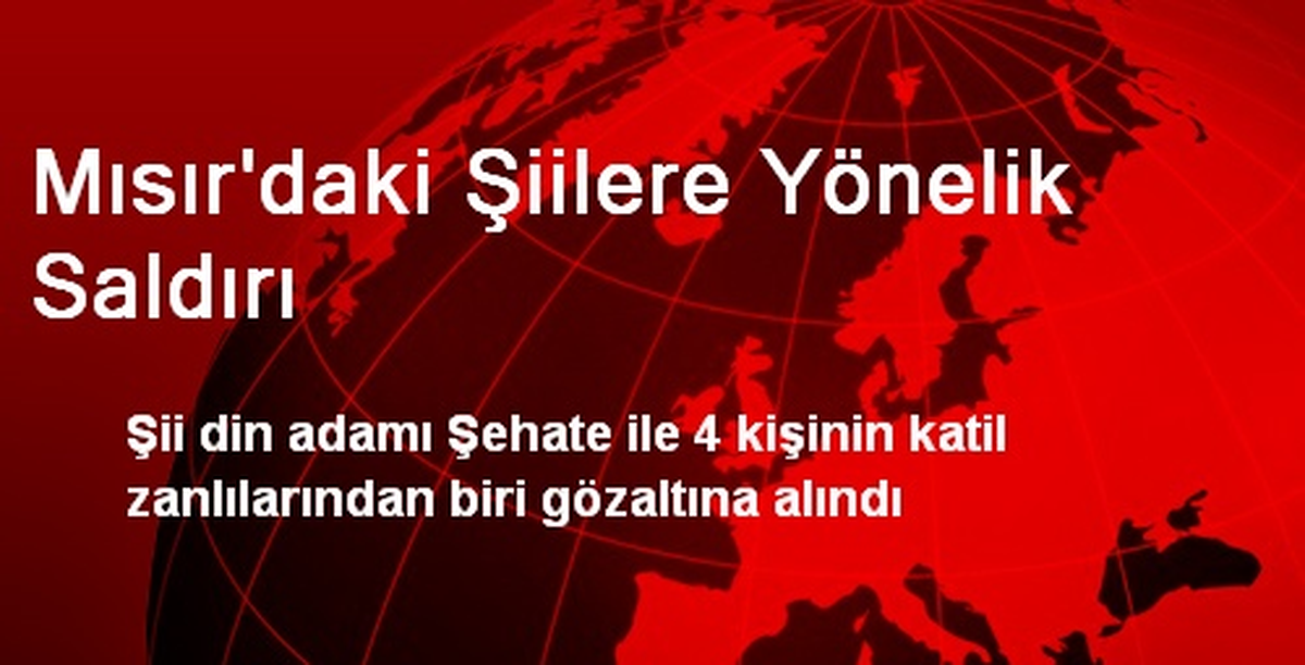 Mısır\'da 4 Şiiliyi Öldüren Zanlılardan Biri Yakalandı
