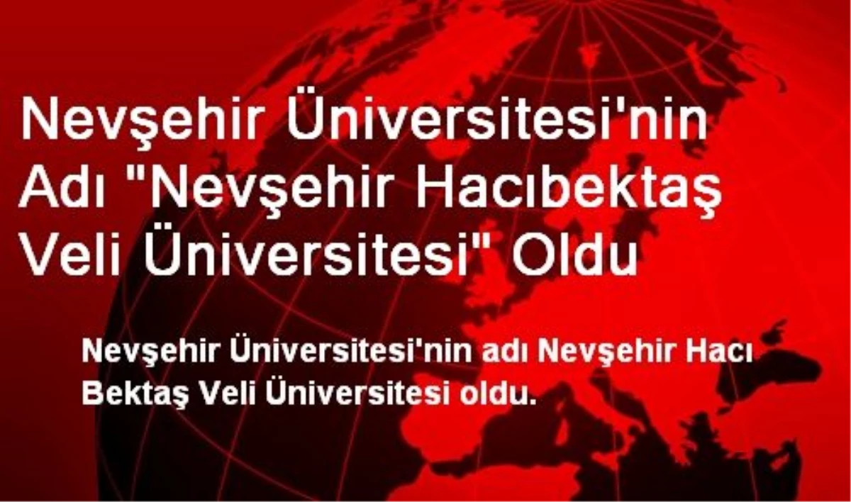 Nevşehir Üniversitesi\'nin Adı "Nevşehir Hacıbektaş Veli Üniversitesi" Oldu
