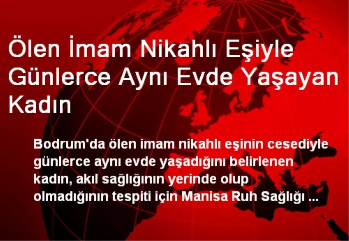 Ölen İmam Nikahlı Eşiyle Günlerce Aynı Evde Yaşayan Kadın