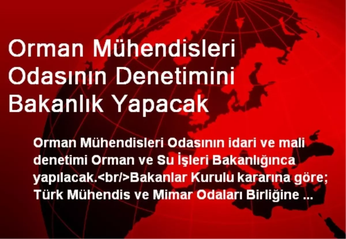 Orman Mühendisleri Odasının Denetimini Bakanlık Yapacak