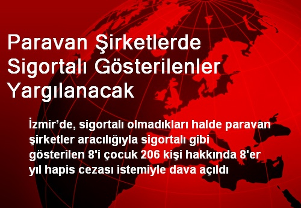 Paravan Şirketlerde Sigortalı Gösterilenler Yargılanacak