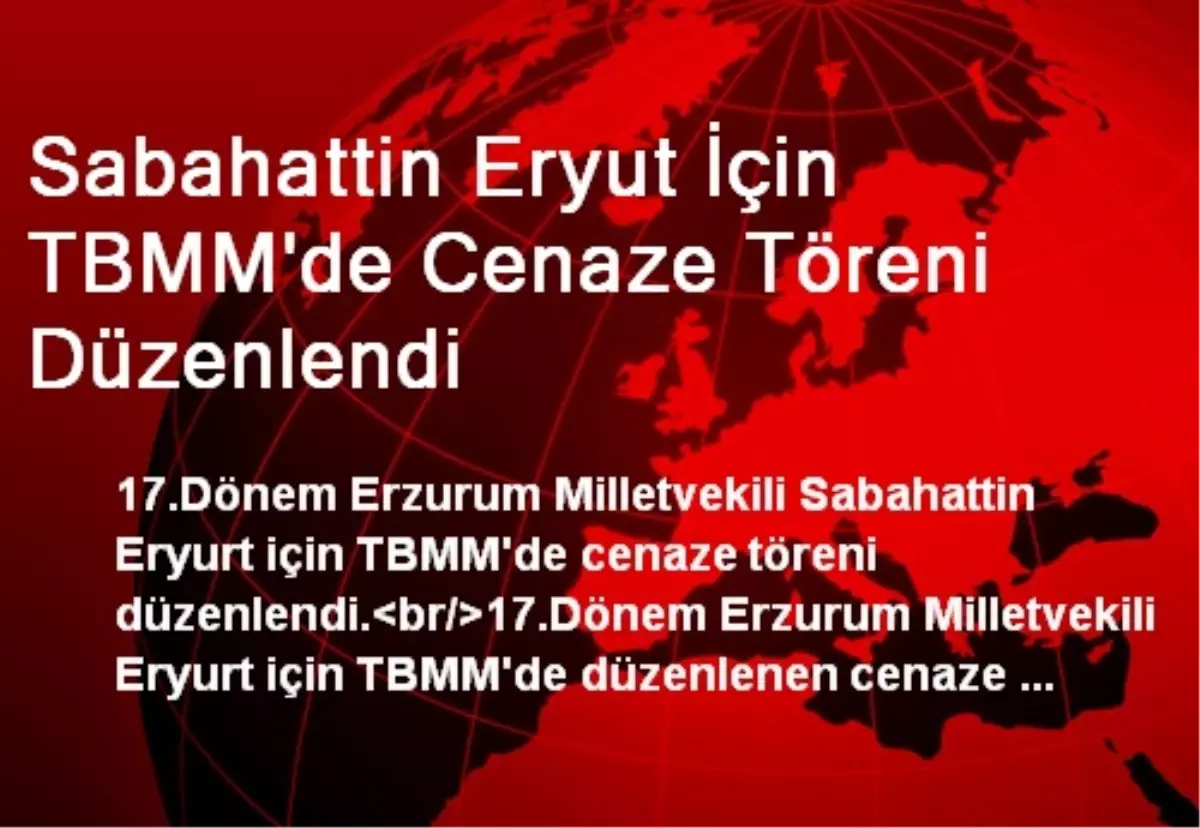 Sabahattin Eryut İçin TBMM\'de Cenaze Töreni Düzenlendi