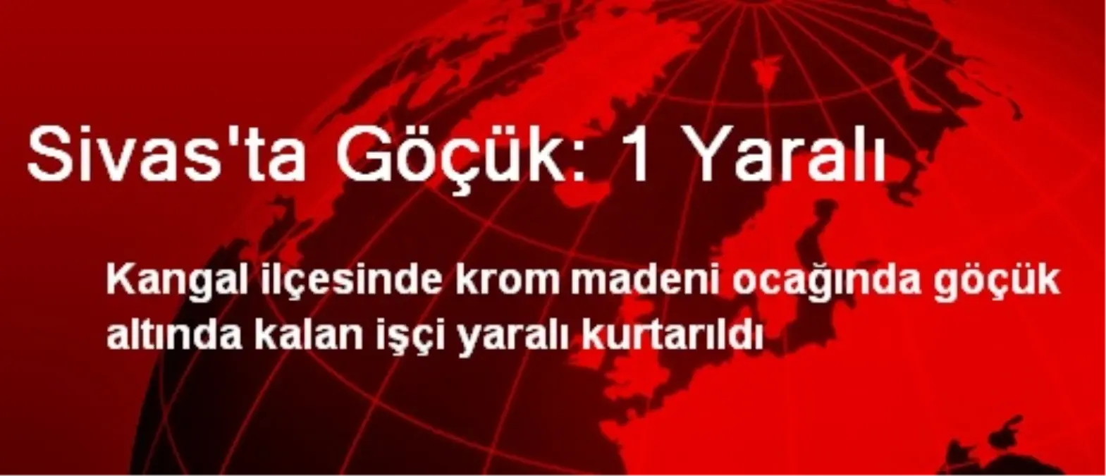 Sivas\'ta Maden Ocağında Göçük: 1 Yaralı