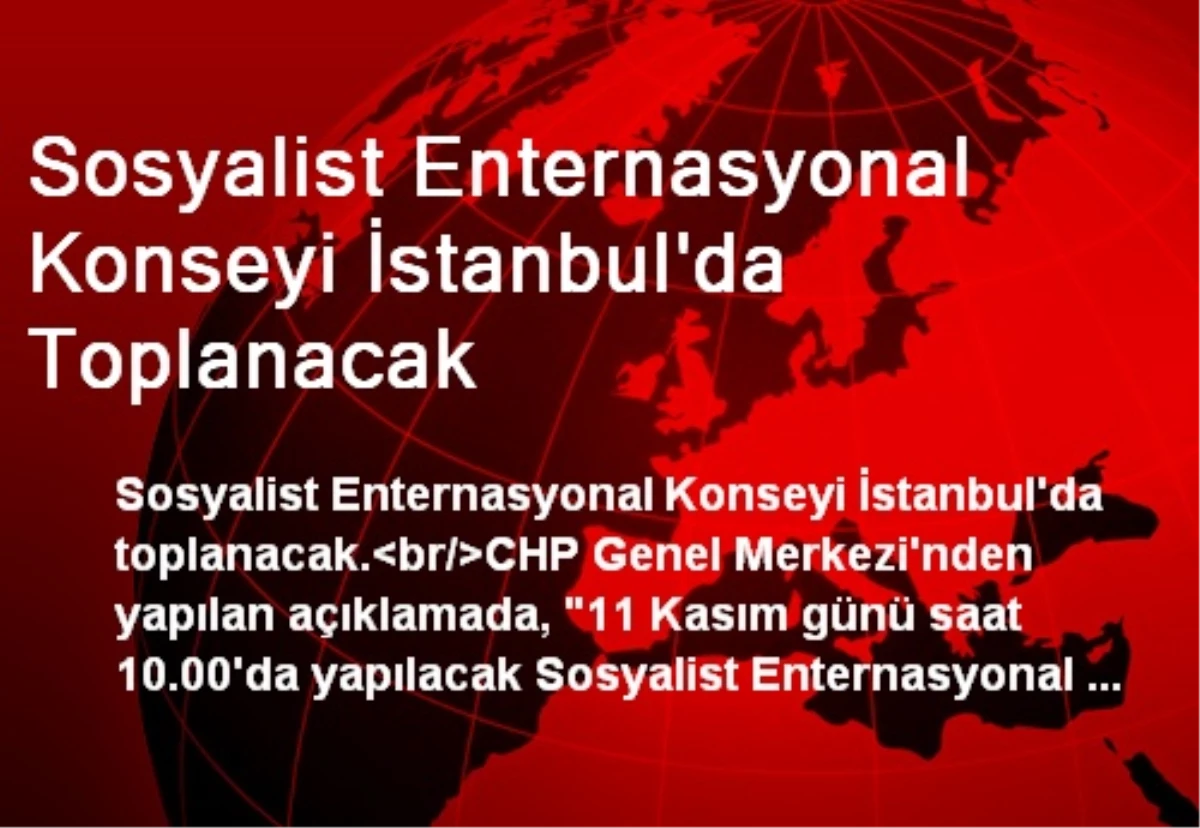 Sosyalist Enternasyonal Konseyi İstanbul\'da Toplanacak