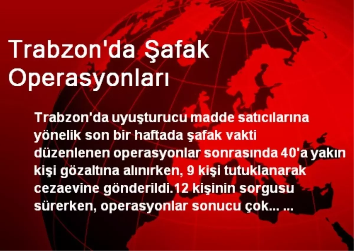 Trabzon\'da Şafak Operasyonları