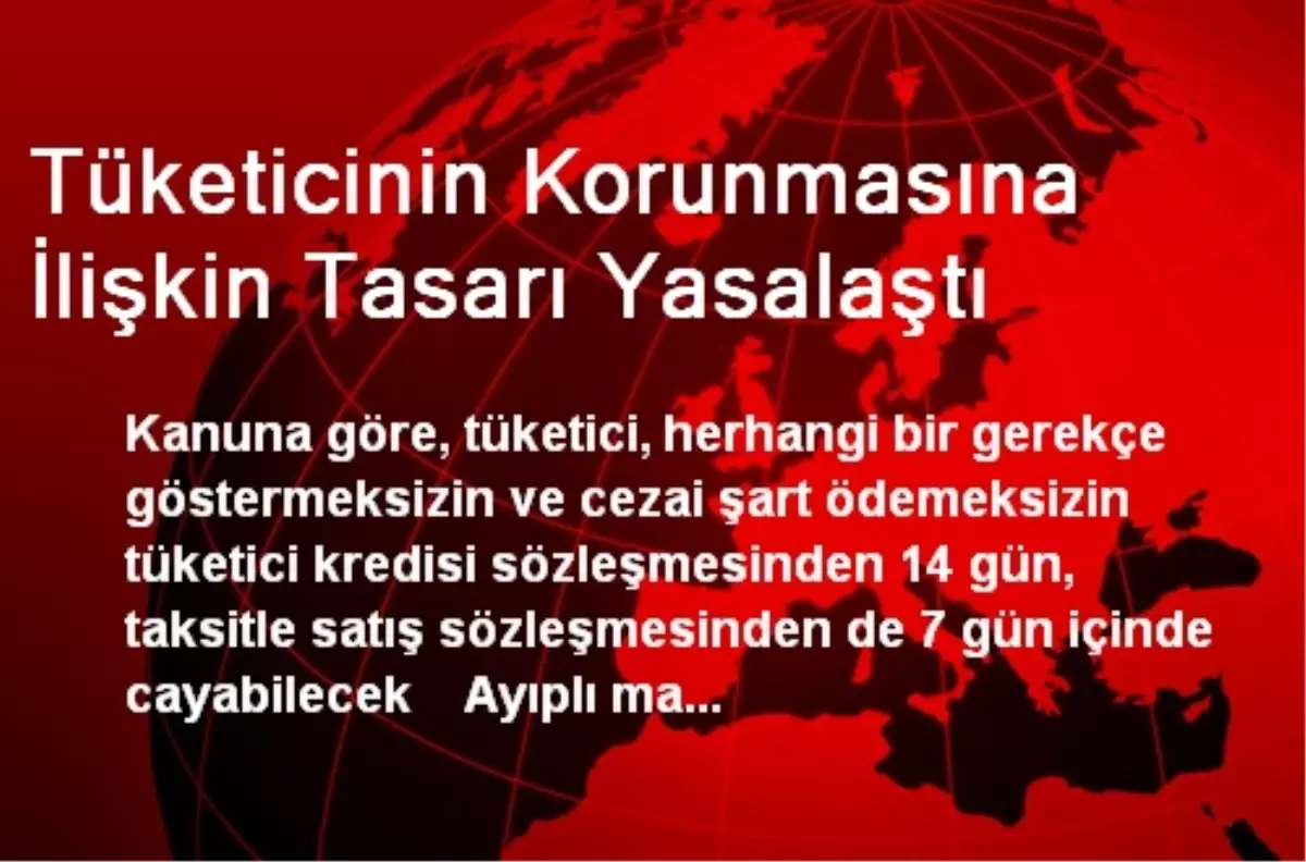 Tüketicinin Korunmasına İlişkin Tasarı Yasalaştı