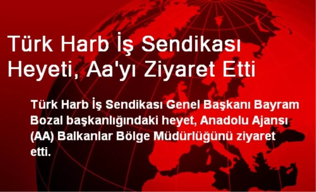 Türk Harb İş Sendikası Heyeti, Aa\'yı Ziyaret Etti