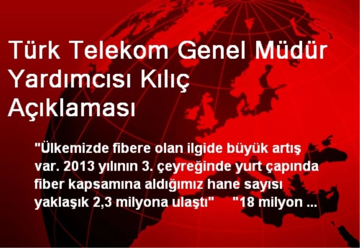Türk Telekom Genel Müdür Yardımcısı Kılıç Açıklaması