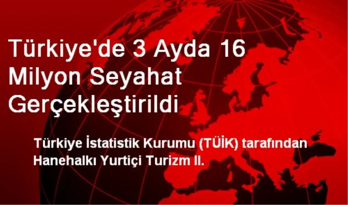 Türkiye\'de 3 Ayda 16 Milyon Seyahat Gerçekleştirildi