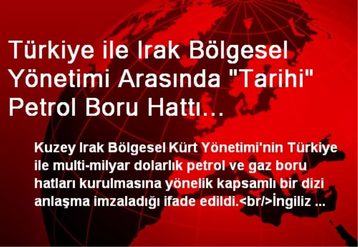 Türkiye ile Irak Bölgesel Yönetimi Arasında "Tarihi" Petrol Boru Hattı Anlaşması