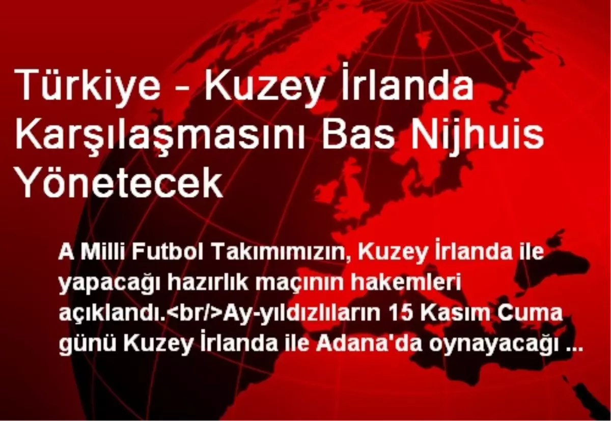 Türkiye - Kuzey İrlanda Karşılaşmasını Bas Nijhuis Yönetecek