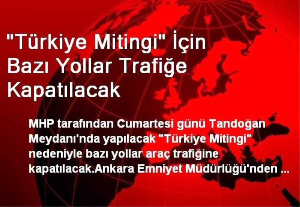 "Türkiye Mitingi" İçin Bazı Yollar Trafiğe Kapatılacak